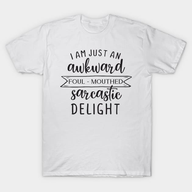 I am just an awkward foul-mouthed sarcastic delight T-Shirt by Nikisha